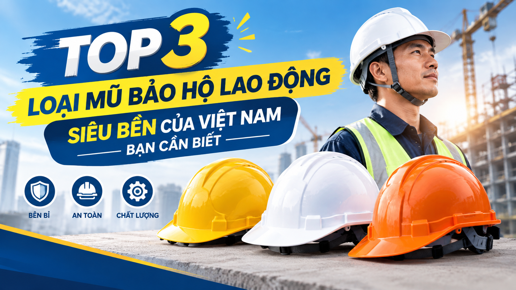 Top 3 loại mũ bảo hộ siêu bền của Việt Nam